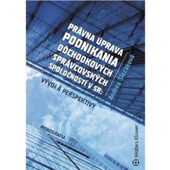 Právna úprava podnikania dôchodkových správcovských spoločností v SR: Vývoj a perspektívy (978-80-571-0295-3)