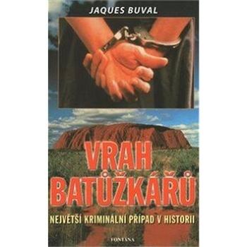 Vrah batůžkářů: Největší kriminální případ v historii (978-80-7336-299-7)