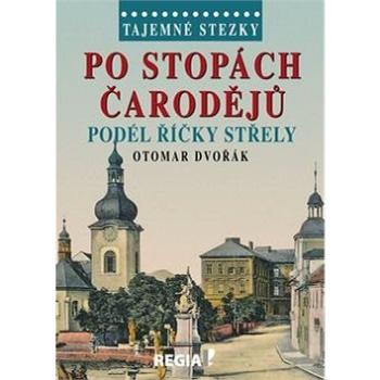 Po stopách čarodějů: Podél říčky Střely (978-80-87866-15-3)