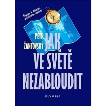 Jak ve světě nezabloudit: Čítanka k dějinám politického myšlení (978-80-7376-570-5)