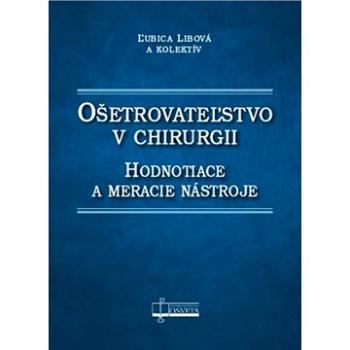 Ošetrovateľstvo v chirurgii: Hodnotiace a meracie nástroje (978-80-8063-491-9)