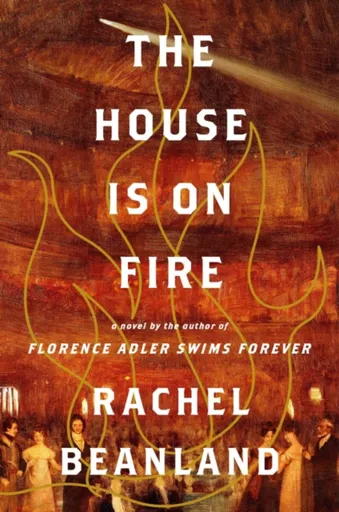 House Is on Fire - Rachel Beanland