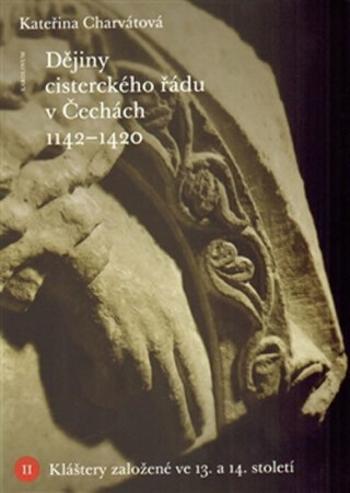 Dějiny cisterckého řádu v Čechách (1140-1420) - Kláštery založené ve 13. a 14. století - Jan Royt, Kateřina Charvátová