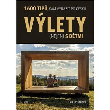 Výlety (nejen) s dětmi: 1 600 tipů, kam vyrazit po Česku (978-80-7565-860-9)