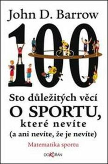 Sto důležitých věcí o sportu, které nevíte (a ani nevíte, že je nevíte). (Defekt) - John D. Barrow