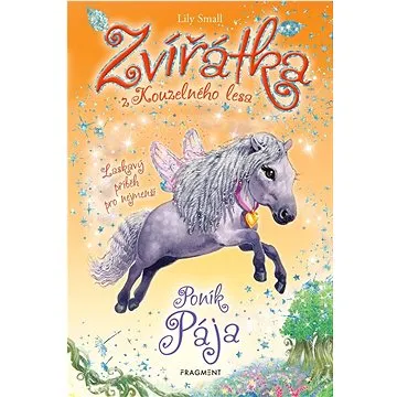 Zvířátka z Kouzelného lesa Poník Pája: Laskavý příběh pro nejmenší (978-80-253-5605-0)