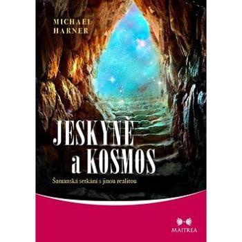 Jeskyně a kosmos: Šamanská setkání s jinou realitou (978-80-7500-493-2)