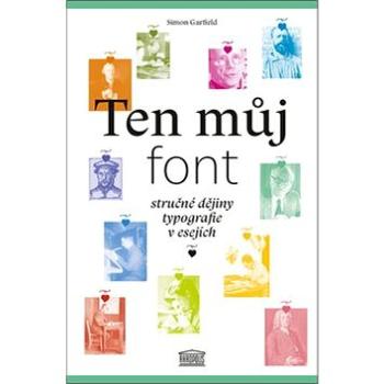 Ten můj font: Stručné dějiny typografie v esejích (978-80-7470-204-4)