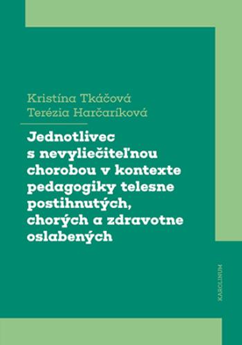 Jednotlivec s nevyliečiteľnou chorobou v kontexte pedagogiky telesne postihnutých, chorých a zdravotne oslabených - Tkáčová Kristína, Harčaríková Teré