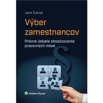 Výber zamestnancov: Právne úskalia obsadzovania pracovných miest (978-80-571-0324-0)