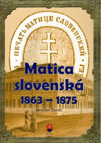 Matica slovenská  1863 – 1875 - Ján Durec