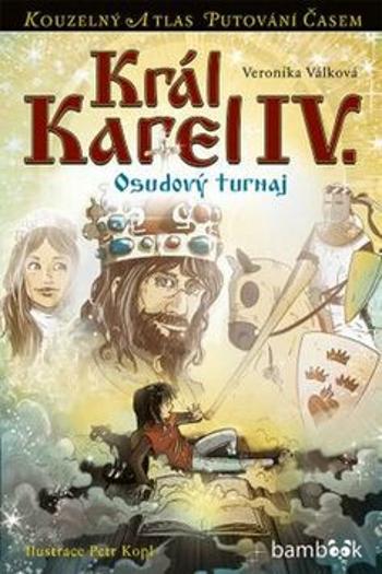 Král Karel IV. - Osudový turnaj - Petr Kopl, Veronika Válková