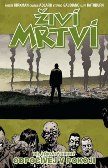 Živí mrtví 32 - Odpočívej v pokoji - Robert Kirkman, Charlie Adlard, Cliff Rathburn