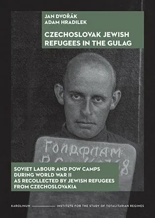 Czechoslovak Jewish Refugees in the Gulag - Jan Dvořák, Adam Hradilek