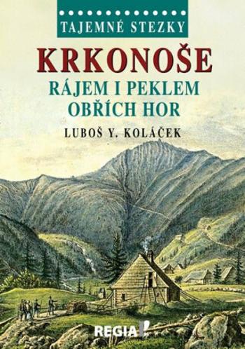 Tajemné stezky - Krkonoše - Rájem i peklem Obřích hor - Luboš Y. Koláček