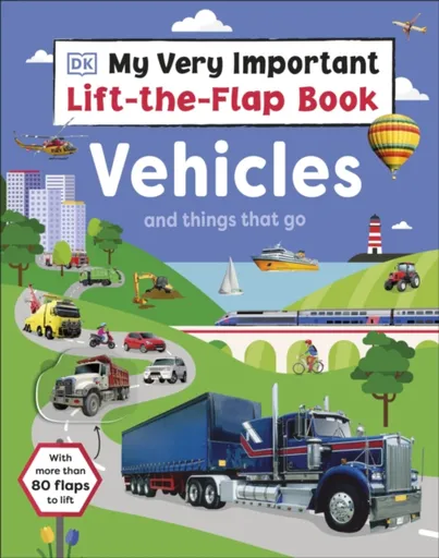 My Very Important Lift-the-Flap Book: Vehicles and Things That Go - DK