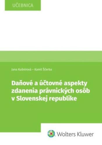 Daňové a účtovné aspekty zdanenia právnických osôb v Slovenskej republike - Jana Kušnírová, Kamil Ščerba