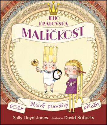 Jeho královská maličkost - Děsivě pravdivý příběh - David Roberts, Sally Lloyd-Jones