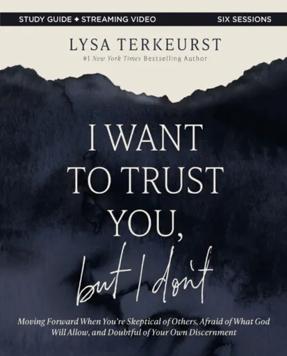 I Want to Trust You, but I Don't Bible Study Guide plus Streaming Video - Lysa TerKeurst