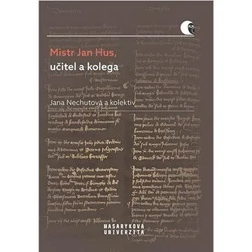 Mistr Jan Hus, učitel a kolega: Promoční promluvy M. Jana Husa (978-80-210-9796-4)