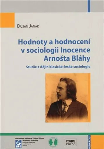 Hodnoty a hodnocení v sociologii Inocence Arnošta Bláhy - Dušan Janák, kolektiv autorů