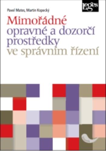 Mimořádné opravné a dozorčí prostředky ve správním řízení - Pavel Mates, Martin Kopecký