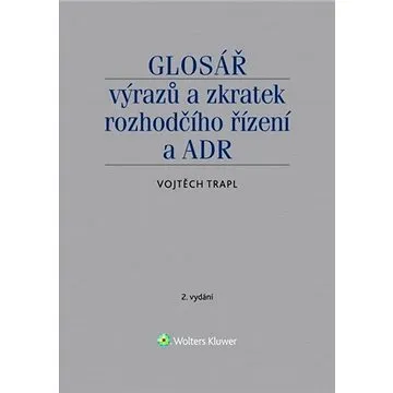 Glosář výrazů a zkratek rozhodčího řízení a ADR (978-80-7598-679-5)