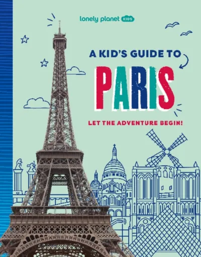 Lonely Planet Kids A Kid's Guide to Paris - Lonely Planet, Lonely Planet Kids