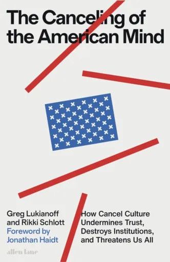The Canceling of the American Mind - Greg Lukianoff, Rikki Schlott