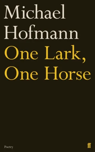 One Lark, One Horse - Michael Hofmann
