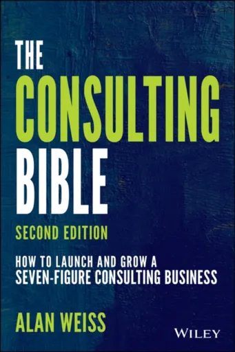 The Consulting Bible - Alan  Weiss