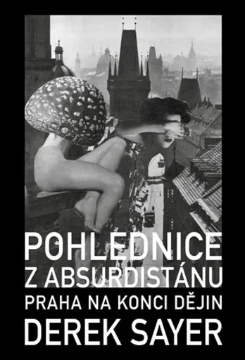 Pohlednice z Absurdistánu - Derek Sayer