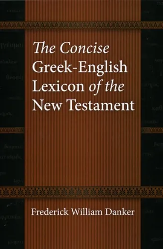 The Concise Greek-English Lexicon of the New Testament - Frederick William Danker