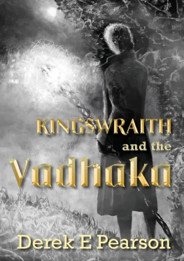 Kingswraith: And the Vadhaka - Derek E Pearson