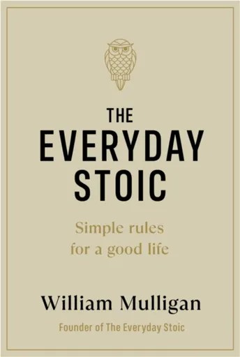 The Everyday Stoic - William Mulligan