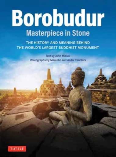 Borobudur: Masterpiece in Stone - John N. Miksic