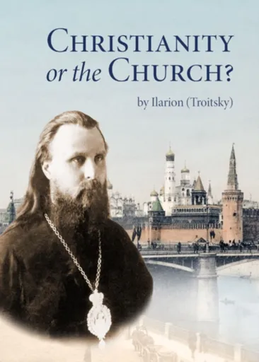 Christianity or the Church? - Ilarion