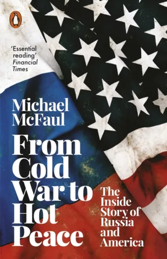 From Cold War to Hot Peace - McFaul Michael
