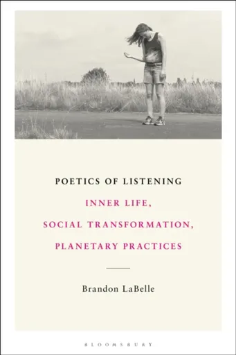 Poetics of Listening - Brandon  LaBelle