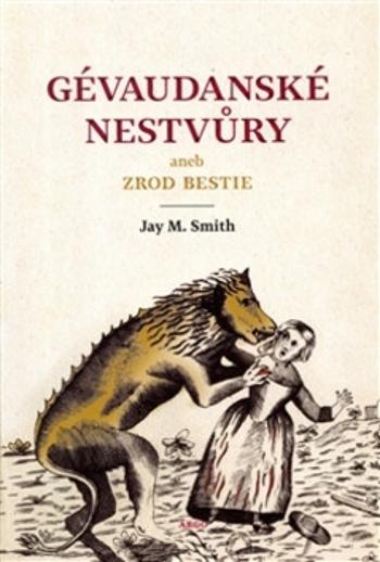 Gévaudanské nestvůry aneb zrod bestie - Jay M. Smith