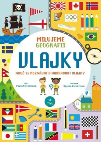 Vlajky. Milujeme geografii - Agnese Baruzzi, Paola Misestiová