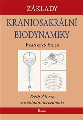 Základy kraniosakrální biodynamiky - Franklyn Sills