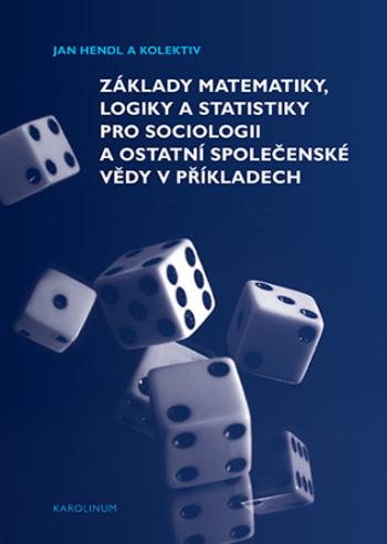 Základy matematiky, logiky a statistiky pro sociologii a ostatní společenské vědy v příkladech - Jan Hendl - e-kniha