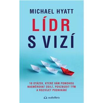 Lídr s vizí: 10 otázek, které vám pomohou nasměrovat úsilí, povzbudit tým a rozvíjet podnikán (978-80-88407-13-3)