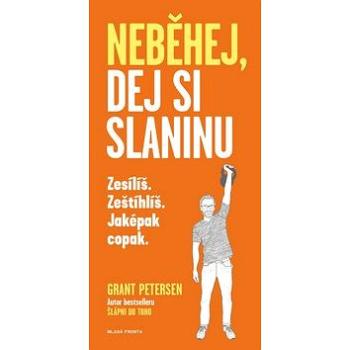 Neběhej, dej si slaninu: Zesílíš! Zeštíhlíš! Jaképak copak. (978-80-204-4994-8)