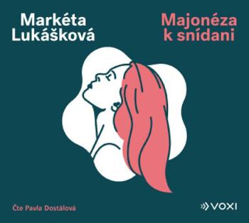 Majonéza k snídani - Markéta Lukášková, Pavla Dostálová - audiokniha