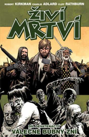 Živí mrtví 19 - Válečné bubny zní - Robert Kirkman, Charlie Adlard, Cliff Rathburn