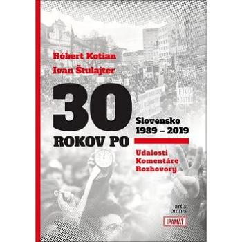 30 rokov po Slovensko 1989 - 2019: Udalosti, Komentáre, Rozhovory (978-80-8201-061-2)