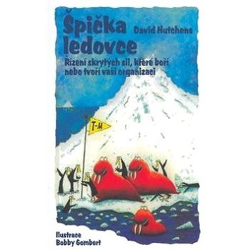 Špička ledovce: Řízení skrytých sil, které boří nebo tvoří vaši organizaci. (80-7259-043-X)