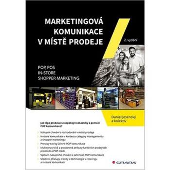 Marketingová komunikace v místě prodeje: POP, POS, In-store, Shopper Marketing (978-80-271-1724-6)